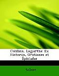 Catilina, Lugurtha: Ex Historiis, Orationes Et Epistulae (Large Print Edition)