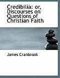Credibilia: Or, Discourses on Questions of Christian Faith (Large Print Edition)
