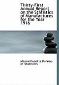 Thirty-First Annual Report on the Statistics of Manufactures for the Year 1916