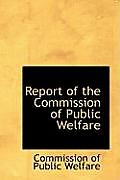 Report of the Commission of Public Welfare