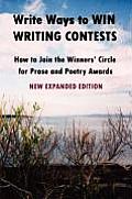 Write Ways to Win Writing Contests How to Join the Winners Circle for Prose & Poetry Awards New