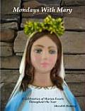 Mondays with Mary a Celebration of Marian Feasts Throughout the Year