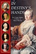 In Destinys Hands Five Tragic Rulers Children of Maria Theresa