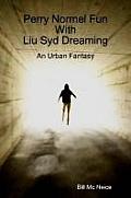 Perry Normel Fun with Liu Syd Dreaming