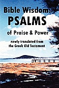 Bible Wisdom: PSALMS of Praise & Power newly translated from the Greek Old Testament