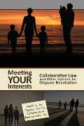 Meeting Your Interests: Collaborative Law and Other Options for Dispute Resolution