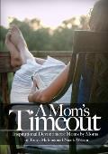 A Mom's Time Out: Inspirational Devotions For Moms By Moms