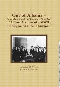 Out of Albania - A True Account of a WWII Underground Rescue Mission