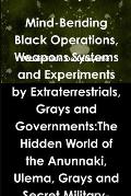 Mind-Bending Black Operations, Weapons Systems and Experiments by Extraterrestrials, Grays and Governments: The Hidden World of the Anunnaki, Ulema, G