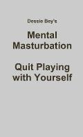 Mental Masturbation: Quit Playing with Yourself