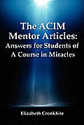 The ACIM Mentor Articles: Answers for Students of A Course in Miracles