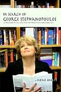 In Search of George Stephanopoulos: A True Story of Life, Love, and the Pursuit of a Short Greek Guy