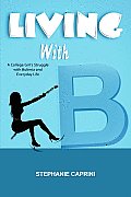 Living with B: A College Girl's Struggle with Bulimia and Everyday Life