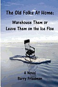 The Old Folks at Home: Warehouse Them or Leave Them on the Ice floe