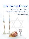 The Gerus Guide - The Step By Step Guide to Conversion to Orthodox Judaism