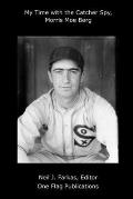 My Time with the Catcher Spy, Morris Moe Berg