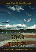 To Soar with the Tigers, The Life and Diary of Flying Tiger, Robert Brouk