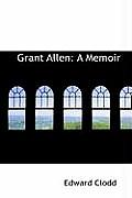 Grant Allen: A Memoir