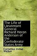 The Life of Lieutenant General Richard Heron Anderson of the Confederate States Army