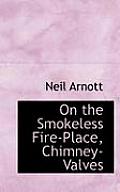 On the Smokeless Fire-Place, Chimney-Valves