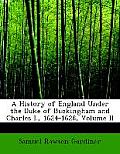 A History of England Under the Duke of Buckingham and Charles I., 1624-1628, Volume II