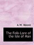 The Folk-Lore of the Isle of Man