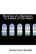 Reveries of a Bachelor; Or a Book of the Heart