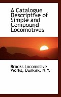 A Catalogue Descriptive of Simple and Compound Locomotives