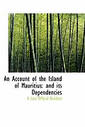An Account of the Island of Mauritius: And Its Dependencies