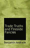 Trade Truths and Fireside Fancies