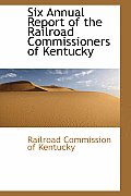 Six Annual Report of the Railroad Commissioners of Kentucky