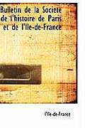 Bulletin de La Societe de L'Histoire de Paris Et de L'Ile-de-France