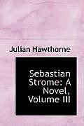 Sebastian Strome: A Novel, Volume III