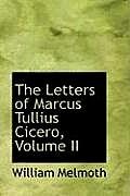 The Letters of Marcus Tullius Cicero, Volume II