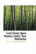 Caroli Linnaei Opera Hactenus Inedita Flora Daklekarlica
