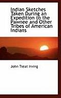 Indian Sketches Taken During an Expedition to the Pawnee and Other Tribes of American Indians