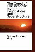 The Creed of Christendom: Its Foundations and Superstructure