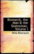 Bismarck, the Man a the Statesman, Volume I