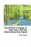 Lives Enshrined in Language; Or, Proper Names Which Have Become Common Parts of Speech