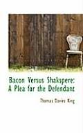 Bacon Versus Shakspere: A Plea for the Defendant