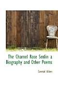 The Charnel Rose Senlin, a Biography, and Other Poems