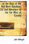 In the Days of the Red River Rebellion: Life and Adventure in the Far West of Canada