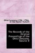The Records of the Original Proceedings of the Ohio Company, Volume II