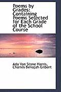 Poems by Grades: Containing Poems Selected for Each Grade of the School Course