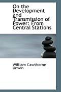 On the Development and Transmission of Power: From Central Stations