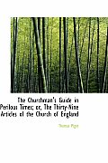 The Churchman's Guide in Perilous Times; Or, the Thirty-Nine Articles of the Church of England