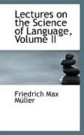 Lectures on the Science of Language, Volume II