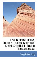 Manual of the Mother Church: The First Church of Christ, Scientist, in Boston, Massachussetts