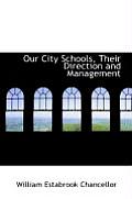 Our City Schools, Their Direction and Management