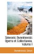 Simeonis Dunelmensis Opera Et Collectanea, Volume I
